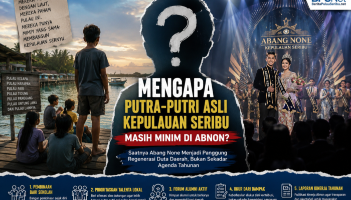 Mengapa Putra-Putri Asli Kepulauan Seribu Masih Minim di Abnon?
